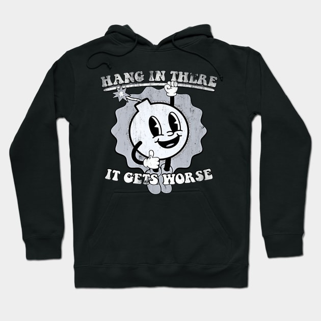 Hang-in-there-it-gets-worse Hoodie by Funny sayings